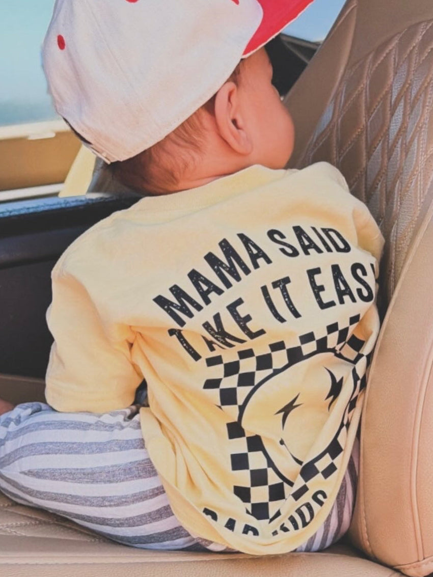 Mama said take it easy
